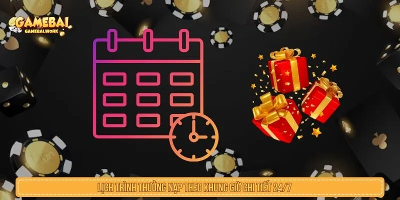 Thưởng Nạp Theo Khung Giờ Là Gì? Cách Đọc Ưu Đãi Lịch thưởng nạp theo khung giờ cần đọc kỹ trước khi tham gia